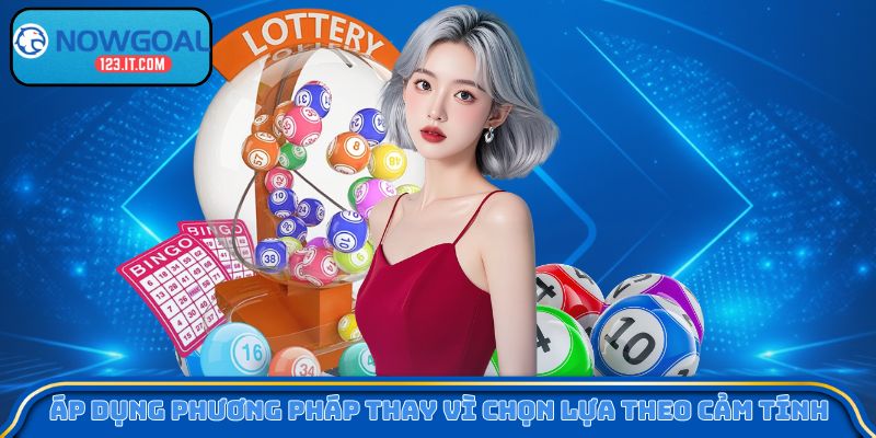 Áp dụng phương pháp thay vì chọn lựa theo cảm tính