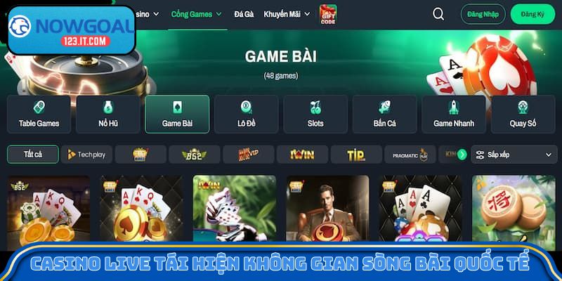 Casino live tái hiện không gian sòng bài quốc tế