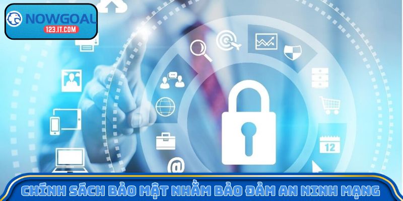 Chính sách bảo mật nhằm bảo đảm an ninh mạng