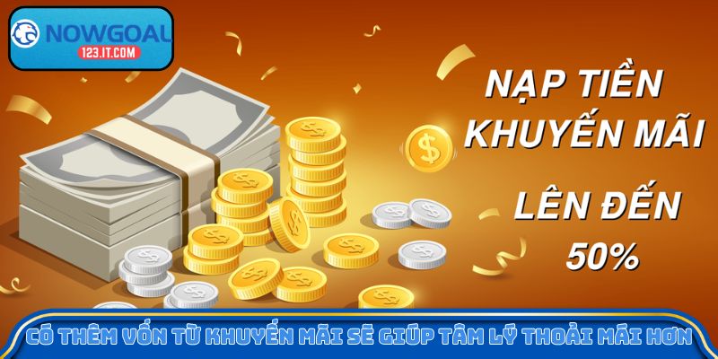 Có thêm vốn từ khuyến mãi sẽ giúp tâm lý thoải mái hơn