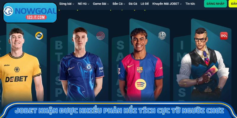 Jobet nhận được nhiều phản hồi tích cực từ người chơi 