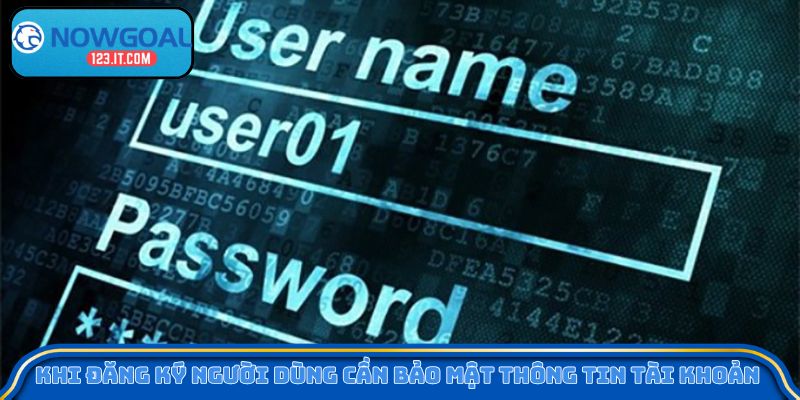 Khi đăng ký người dùng cần bảo mật thông tin tài khoản 