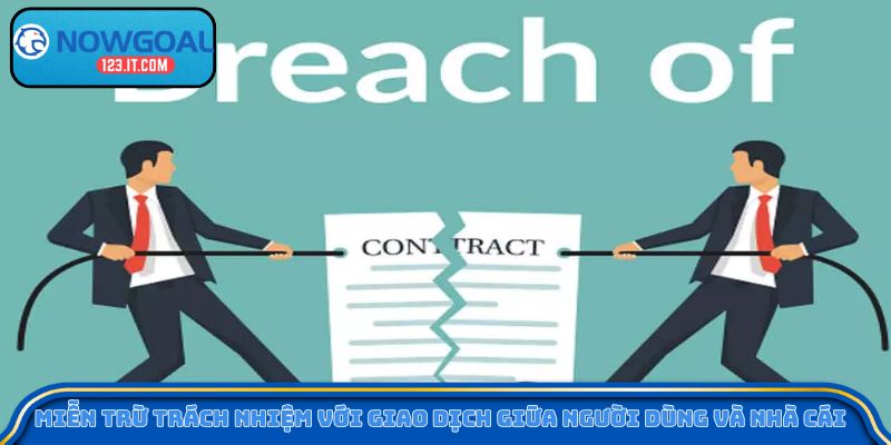 Miễn trừ trách nhiệm với giao dịch giữa người dùng và nhà cái 