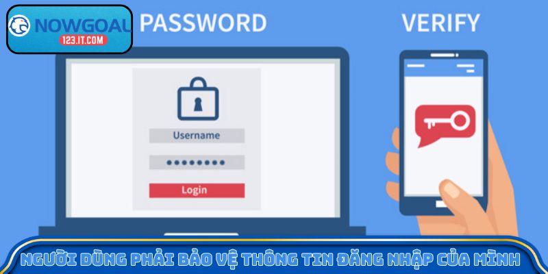Người dùng phải bảo vệ thông tin đăng nhập của mình 