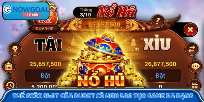 Thế giới Slot của Bubet có hơn 300 tựa game đa dạng 