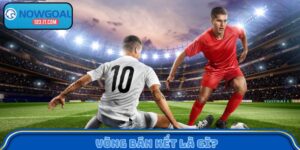 vòng bán kết là gì