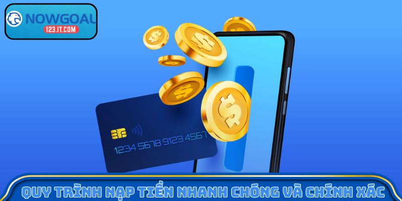 Quy trình nạp tiền nhanh chóng và chính xác